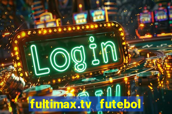 fultimax.tv futebol ao vivo